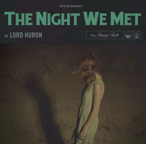 "The Night We Met" is a song recorded by American band Lord Huron for their second studio album, Strange Trails (2015). Following its inclusion in the American television …
